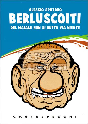 BERLUSCOITI - DEL MAIALE NON SI BUTTA VIA NIENTE