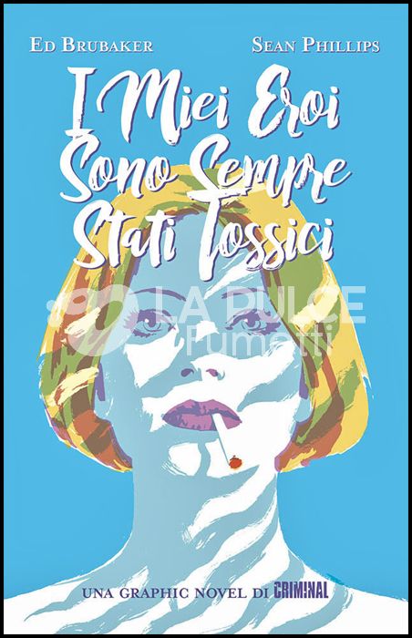 I MIEI EROI SONO SEMPRE STATI TOSSICI - UNA GRAPHIC NOVEL DI CRIMINAL - 1A RISTAMPA