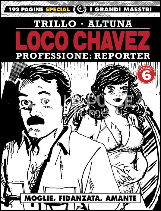 I GRANDI MAESTRI SPECIAL # 40 - LOCO CHAVEZ - PROFESSIONE: REPORTER 6: MOGLIE, FIDANZATA, AMANTE