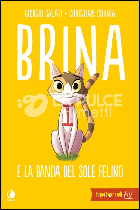 TIPITONDI PIÙ # 1 - BRINA E LA BANDA DEL SOLE FELINO