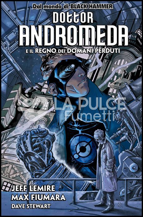 BLACK HAMMER PRESENTA - DOTTOR ANDROMEDA E IL REGNO DEI DOMANI PERDUTI