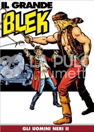 IL GRANDE BLEK # 35: GLI UOMINI NERI II