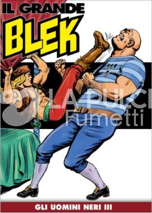 IL GRANDE BLEK # 36: GLI UOMINI NERI III