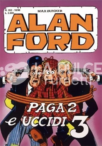ALAN FORD ORIGINALE # 352: PAGA 2 E UCCIDI 3