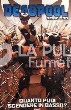 DEADPOOL SERIE ORO # 5: QUANTO PUOI SCENDERE IN BASSO?