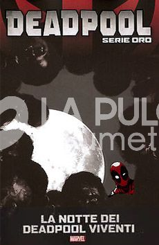 DEADPOOL SERIE ORO # 13: LA NOTTE DEI DEADPOOL VIVENTI