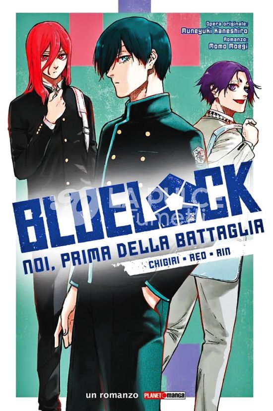 BLUE LOCK ROMANZO # 2: NOI, PRIMA DELLA BATTAGLIA: CHIGIRI • REO • RIN